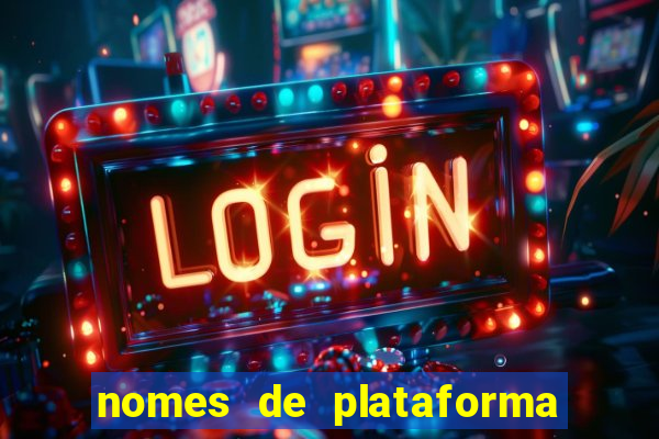 nomes de plataforma de jogos de aposta