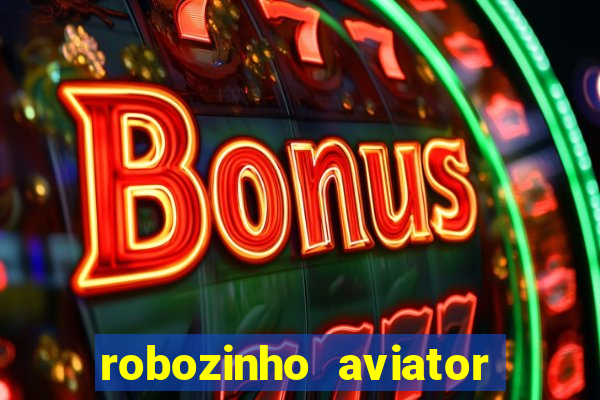 robozinho aviator bet nacional