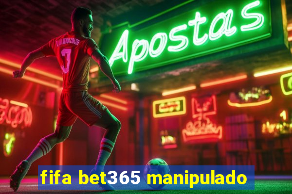 fifa bet365 manipulado