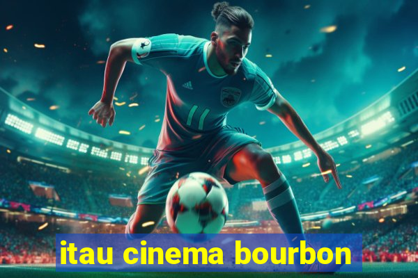 itau cinema bourbon