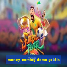 money coming demo grátis