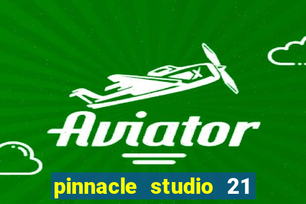 pinnacle studio 21 ultimate download crackeado