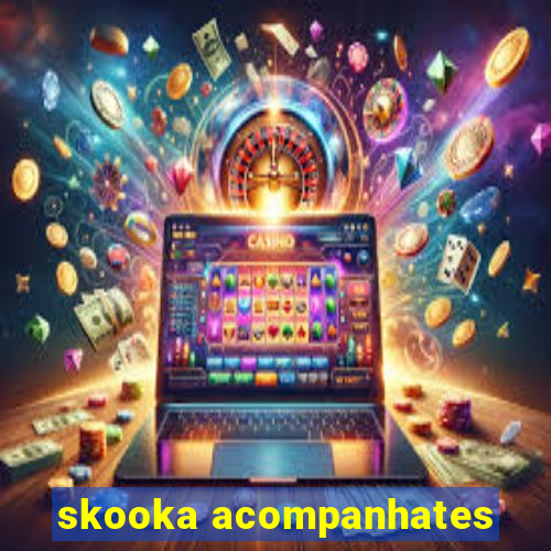 skooka acompanhates