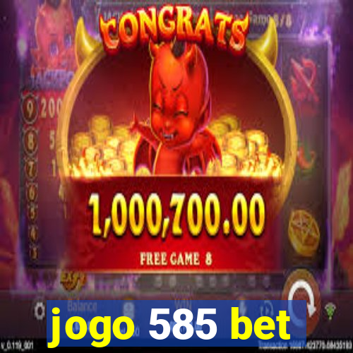 jogo 585 bet