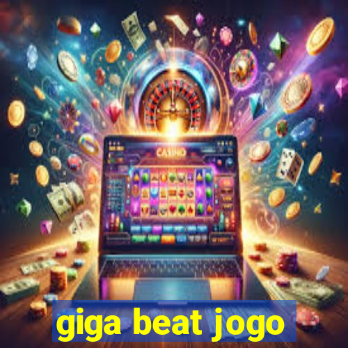 giga beat jogo