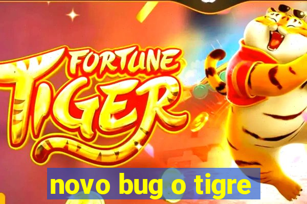 novo bug o tigre