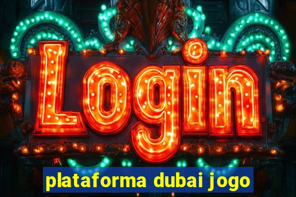 plataforma dubai jogo