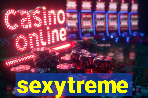 sexytreme