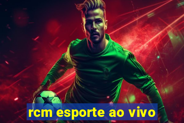 rcm esporte ao vivo