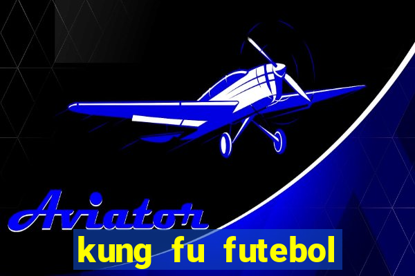 kung fu futebol clube filme completo dublado download via mega