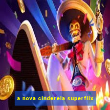 a nova cinderela superflix