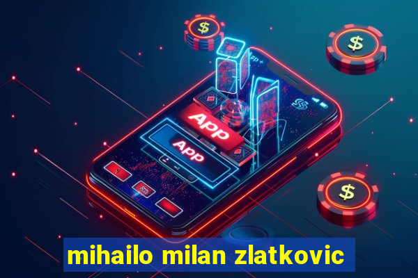 mihailo milan zlatkovic