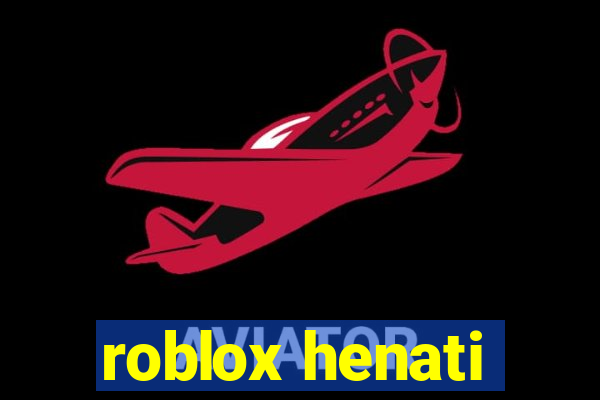 roblox henati