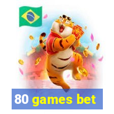 80 games bet