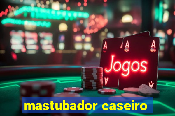 mastubador caseiro