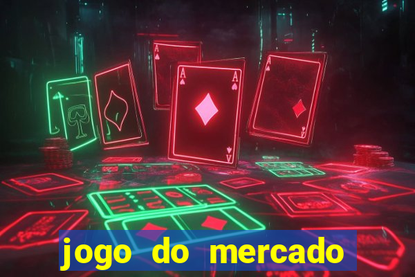 jogo do mercado com dinheiro infinito