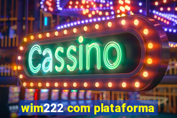 wim222 com plataforma