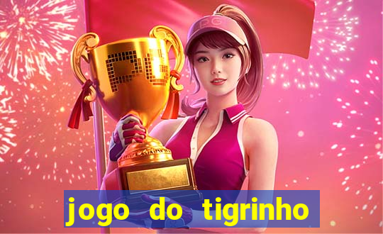 jogo do tigrinho ganha dinheiro mesmo