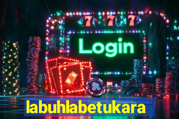 labuhlabetukara