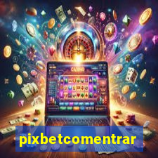 pixbetcomentrar