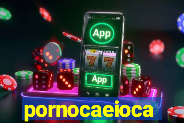 pornocaeioca