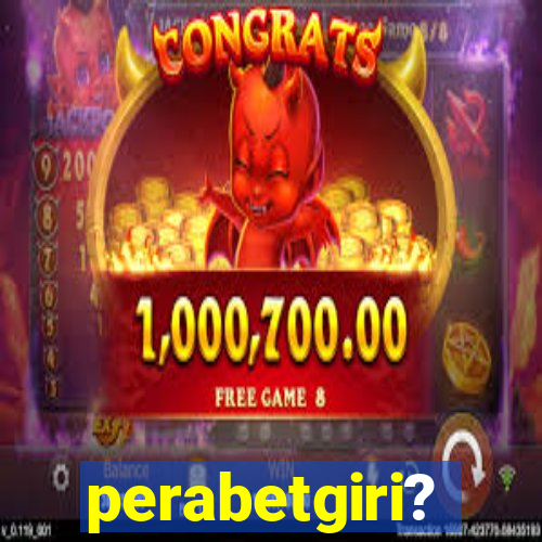 perabetgiri?