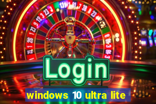 windows 10 ultra lite