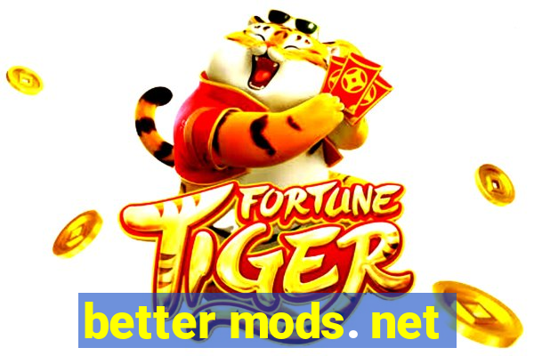 better mods. net