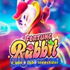 o que é robô investidor