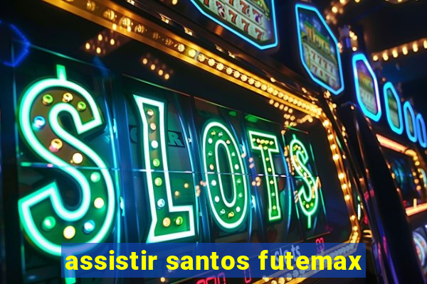 assistir santos futemax