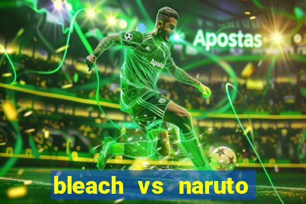 bleach vs naruto 2.6 jogos de luta