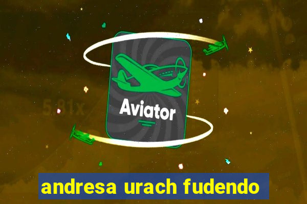 andresa urach fudendo