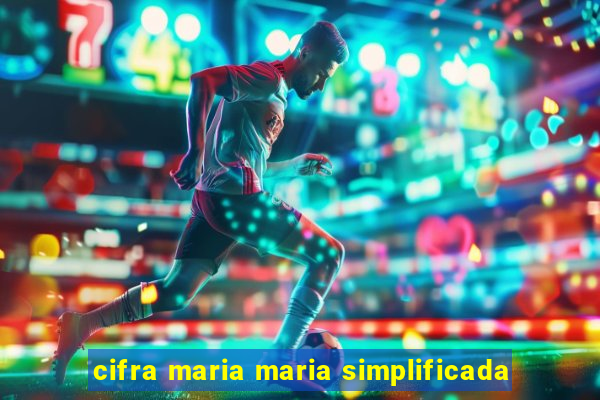 cifra maria maria simplificada