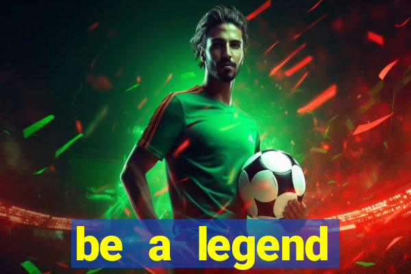 be a legend football unlimited money