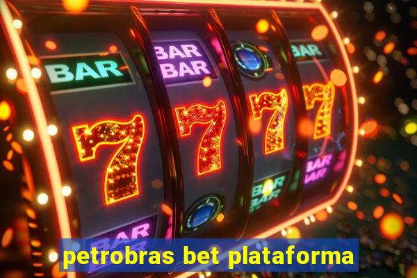 petrobras bet plataforma