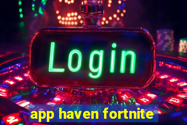 app haven fortnite