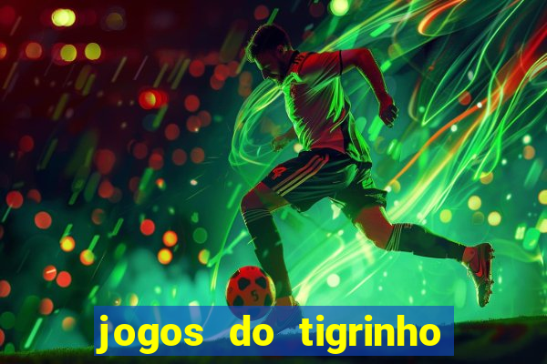 jogos do tigrinho que da bonus no cadastro