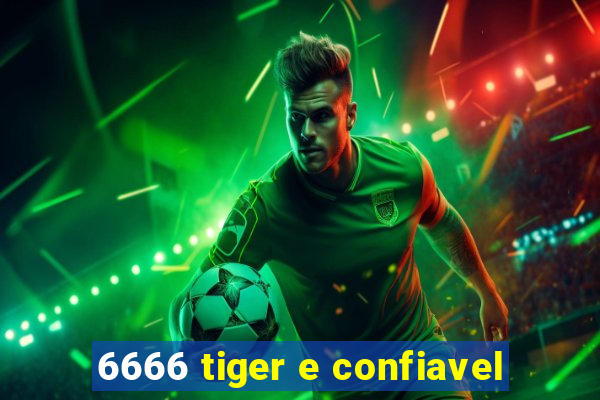 6666 tiger e confiavel