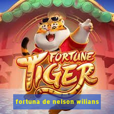 fortuna de nelson wilians