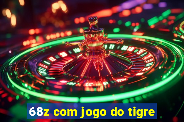 68z com jogo do tigre