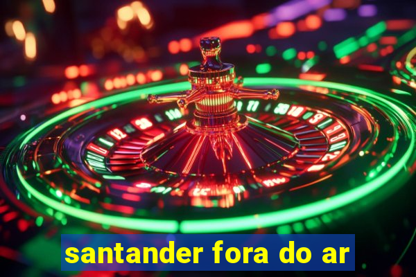 santander fora do ar