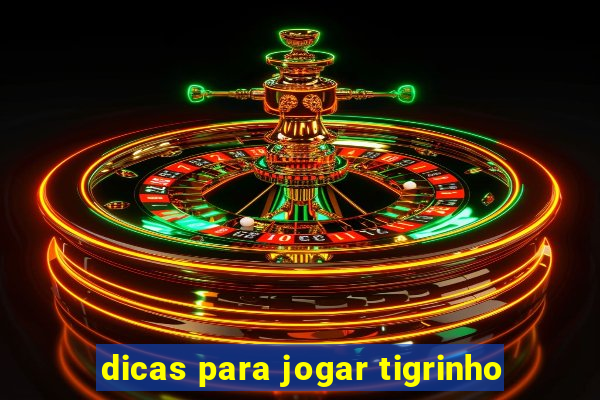 dicas para jogar tigrinho