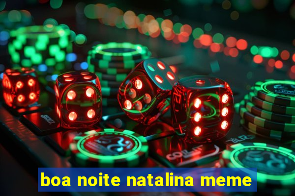 boa noite natalina meme