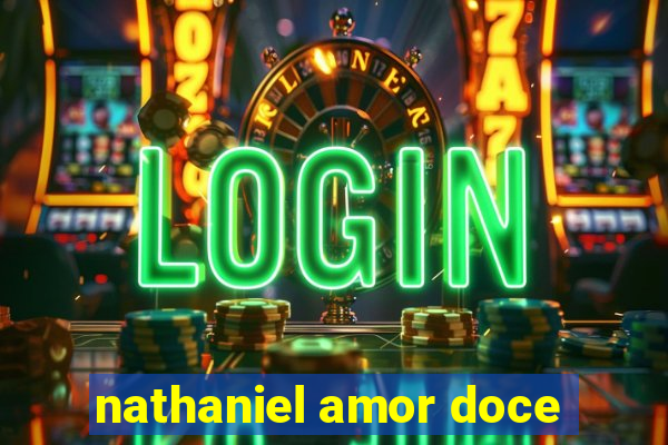 nathaniel amor doce