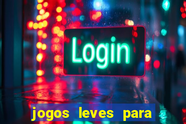 jogos leves para pc fraco blog