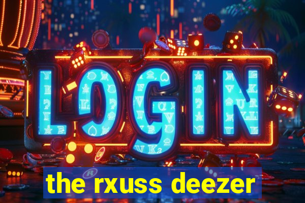 the rxuss deezer