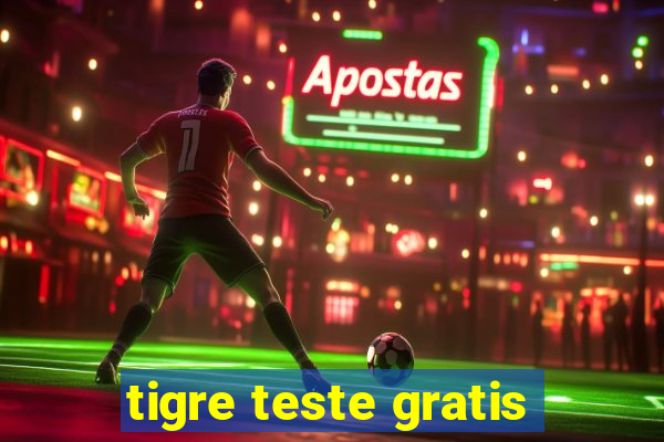 tigre teste gratis