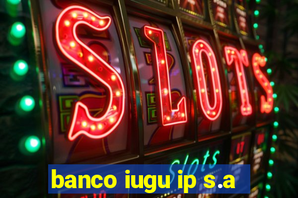 banco iugu ip s.a