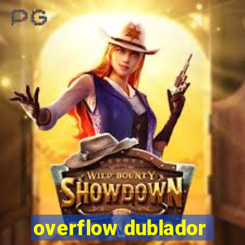 overflow dublador