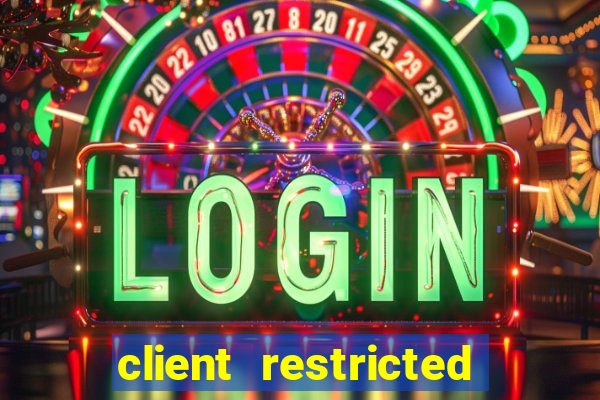 client restricted for action withdraw